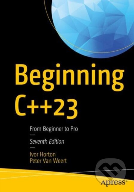 Beginning C++23 (From Beginner to Pro) - Ivor Horton, Peter Van Weert