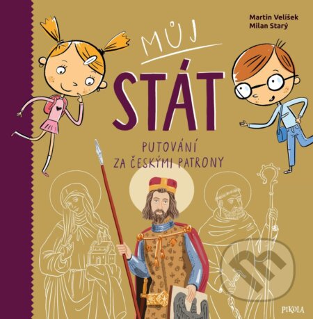 Můj stát (Putování za českými patrony) - Martin Velíšek, Milan Starý - kniha z kategorie Naučné knihy