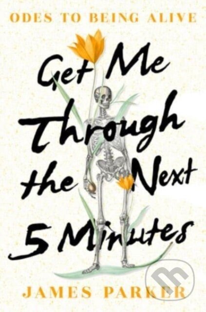 Get Me Through the Next Five Minutes (Odes to Being Alive)
