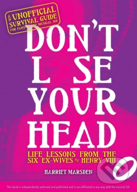 Don't Lose Your Head (Life Lessons from the Six Ex-Wives of Henry VIII)