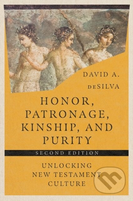 Kniha: Honor, Patronage, Kinship, and Purity – Unlocking New Testament Culture (David A. Desilva). , 2022