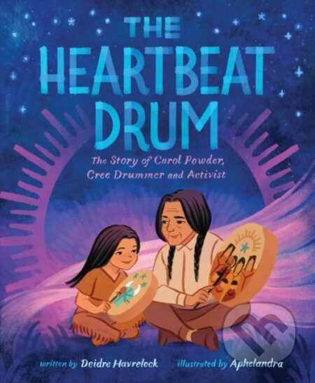 The Heartbeat Drum (The Story of Carol Powder, Cree Drummer and Activist (A Picture Book))