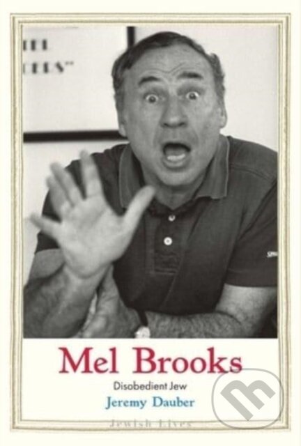 Mel Brooks (Disobedient Jew) - Jeremy Dauber