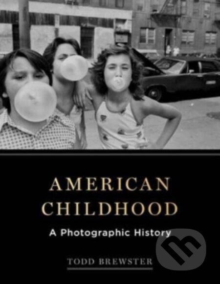 American Childhood (A Photographic History) - Todd Brewster