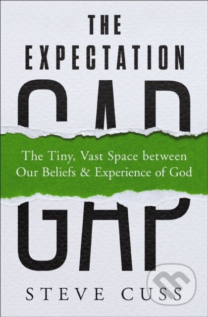 The Expectation Gap (The Tiny, Vast Space between Our Beliefs and Experience of God)