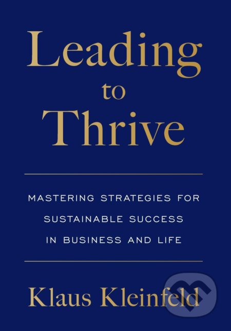 Leading to Thrive (Mastering Strategies for Sustainable Success in Business and Life)