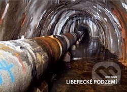 Liberecké podzemí - Ivan Rous, Nakladatelství Kalendář Liberecka, 2014