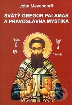 Svätý Gregor Palamas a pravoslávna mystika - John Meyendorff, Futurum primum, 2010