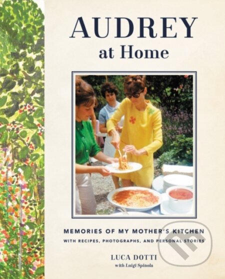 Audrey at Home (Memories of My Mother's Kitchen) - Luca Dotti - kniha z kategorie Kuchařky