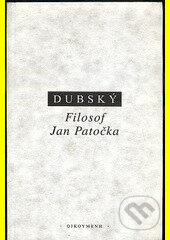 Filosof Jan Patočka - Ivan Dubský, OIKOYMENH, 1999