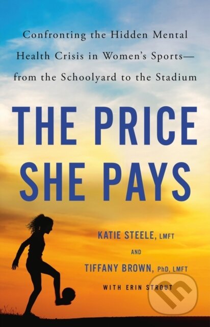 The Price She Pays (Confronting the Hidden Mental Health Crisis in Women's Sports—from the Schoolyard to the Stadium)