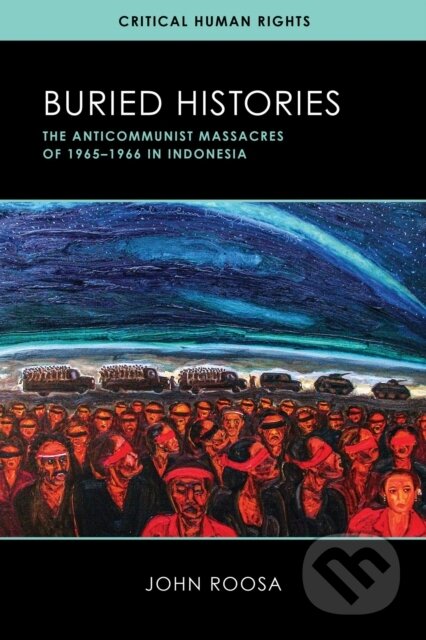 Buried Histories (The Anticommunist Massacres of 1965–1966 in Indonesia)