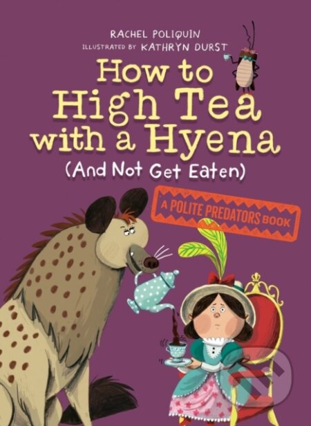 How to High Tea with a Hyena (and Not Get Eaten) (A Polite Predators Book)