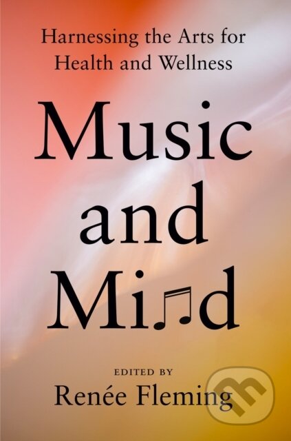 Music and Mind (Harnessing the Arts for Health and Wellness) - kniha z kategorie Umění, design a architektura