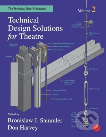 Technical Design Solutions for Theatre Volume 2 - Ben Sammler, Don Harvey