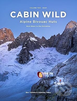 Cabin Wild - Alpine Bivouac Huts (Volume Two: East - Mont Blanc to the Dolomites)