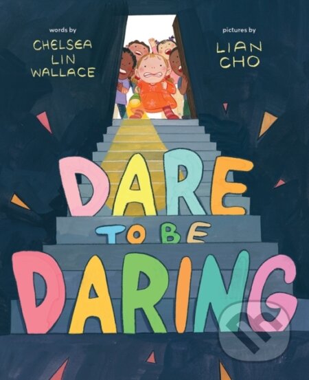 Dare to Be Daring (A Picture Book) - Chelsea Lin Wallace