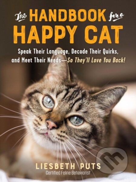 The Handbook for a Happy Cat (Speak Their Language, Decode Their Quirks, and Meet Their Needs - So They'll Love You Back!)