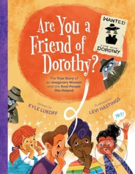 Are You a Friend of Dorothy? (The True Story of an Imaginary Woman and the Real People She Helped)