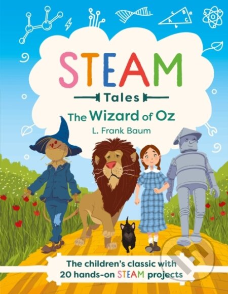 STEAM Tales: The Wizard of Oz (The children's classic with 20 hands-on STEAM Activities)