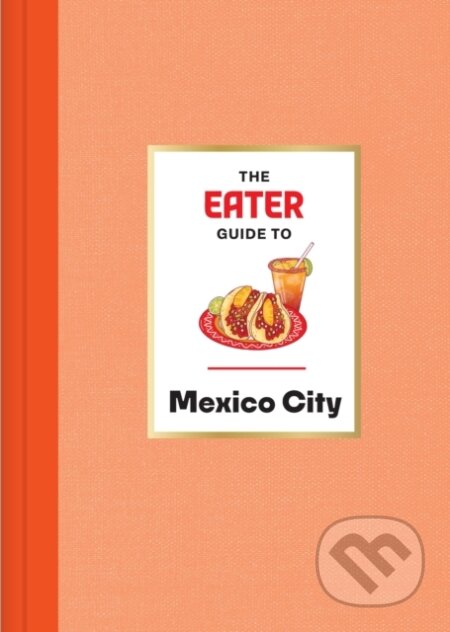 The Eater Guide to Mexico City - Eater