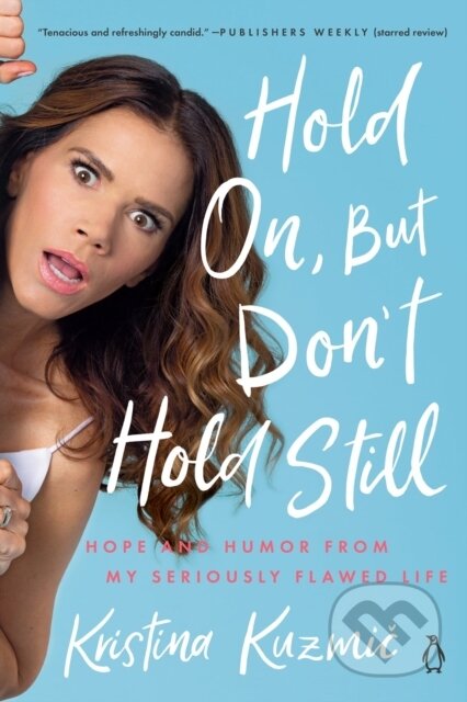 Hold On, But Don't Hold Still (Hope and Humor From My Seriously Flawed Life)