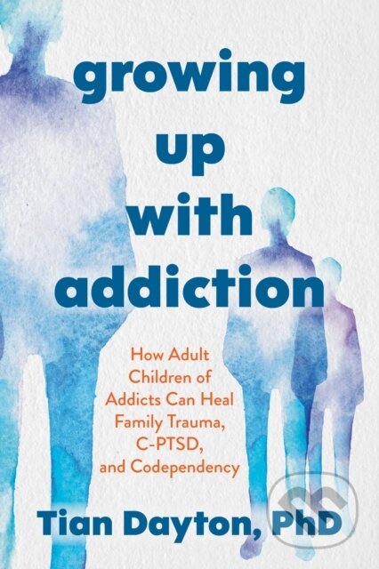Growing Up with Addiction (How Adult Children of Addicts Can Heal Family Trauma, C-PTSD and Codependency)