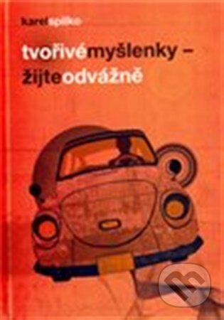 Tvořivé myšlenky - Žijte odvážně - Karel Spilko
