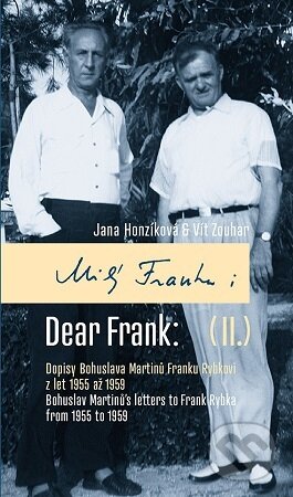 Kniha: Milý Franku: II. Dopisy Bohuslava Martinů Franku Rybkovi z let 1955 až 1959 (Jana Honzíková). Univerzita Palackého v Olomouci, 2025