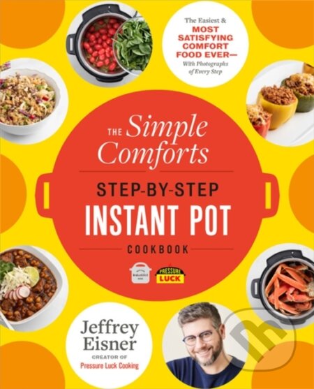 The Simple Comforts Step-by-Step Instant Pot Cookbook