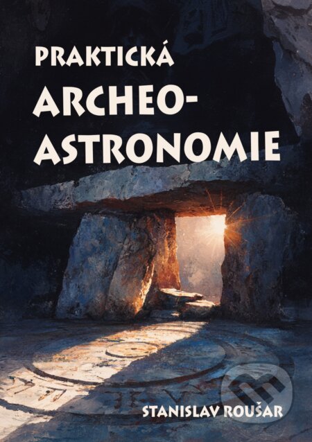 E-kniha: Praktická archeoastronomie (Stanislav Roušar). E-knihy jedou, 2026