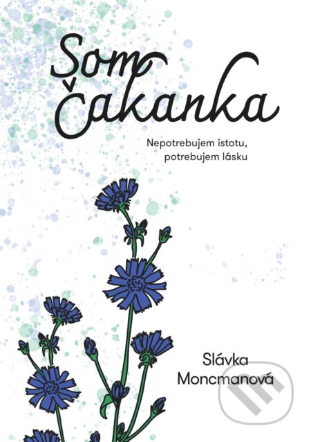 Som čakanka (Nepotrebujem istotu, potrebujem lásku)