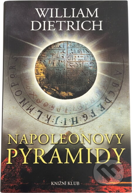Kniha: Napoleonovy pyramidy (William Dietrich). Knižní klub, 2008