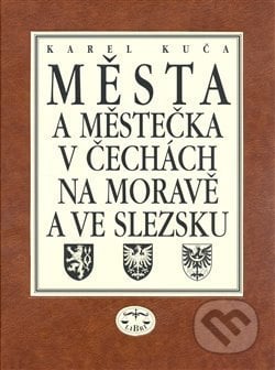 Města a městečka v Čechách, na Moravě a ve Slezsku 7 - Karel Kuča, Libri, 2008