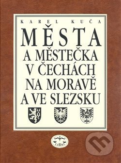 Města a městečka v Čechách, na Moravě a ve Slezsku 7 - Karel Kuča, Libri, 2008