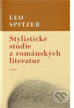 Stylistické studie z románských literatur - Leo Spitzer, Triáda, 2010