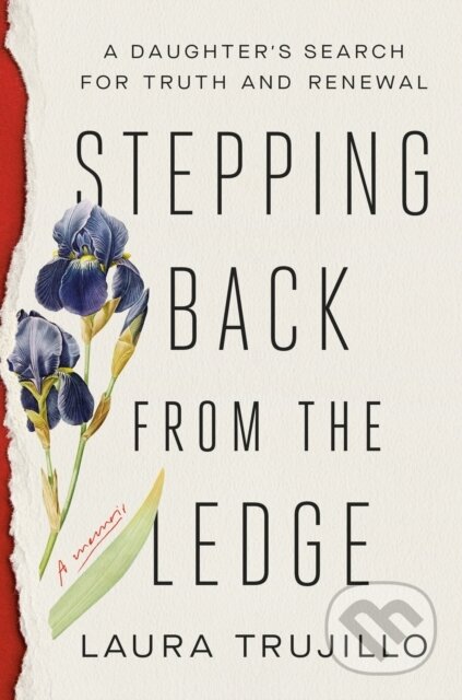 Stepping Back from the Ledge (A Daughter's Search for Truth and Renewal)