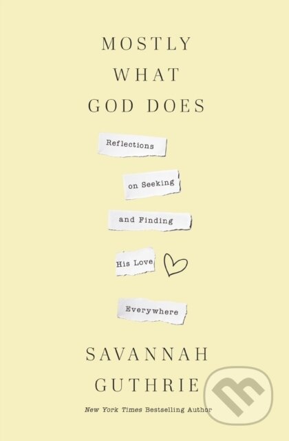Mostly What God Does (Reflections on Seeking and Finding His Love Everywhere)