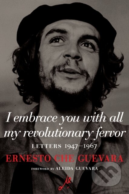 I Embrace You with All My Revolutionary Fervor (Letters 1947-1967)
