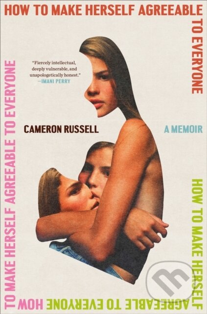 How to Make Herself Agreeable to Everyone (A Memoir)