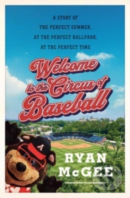 Kniha: Welcome to the Circus of Baseball (Ryan McGee). , 2023