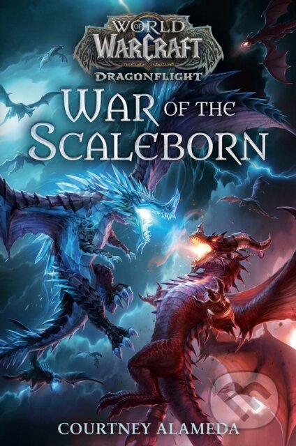 Kniha: War of the Scaleborn (World of Warcraft: Dragonflight) (Courtney Alameda). , 2024