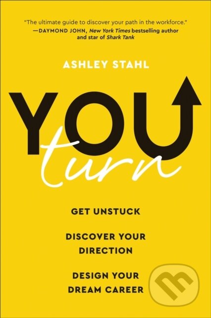 You Turn (Get Unstuck, Discover Your Direction, and Design Your Dream Career)