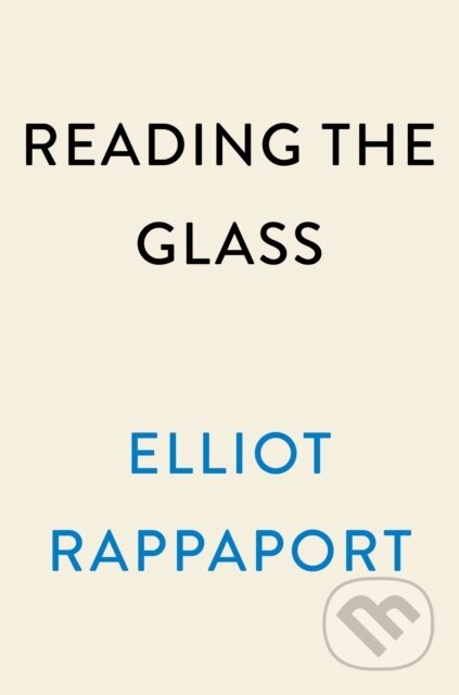 Kniha: Reading the Glass (Elliot Rappaport). , 2023
