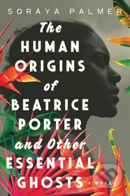 Kniha: Human Origins of Beatrice Porter and Other Essential Ghosts (Soraya Palmer). , 2023