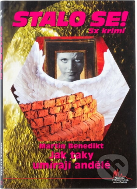 Kniha: Jak taky umírají andělé (Martin Benedikt). Pražská vydavatelská společnost, 2010