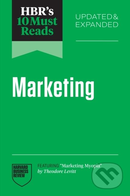 Kniha: HBR's 10 Must Reads on Marketing (Theodore Levitt, Fred Reichheld, Roger L. Martin a Sandra Matz). Harvard Business Review Press, 2026