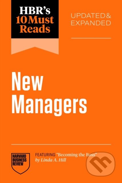 Kniha: HBR's 10 Must Reads for New Managers (Linda A. Hill, Marcus Buckingham, Daniel Goleman a Herminia Ibarra). Harvard Business Review Press, 2026