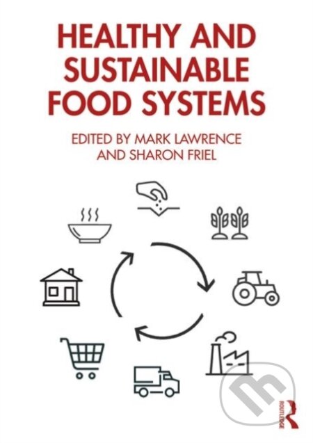 Healthy and Sustainable Food Systems - Mark Lawrence (editor), Sharon Friel (editor)