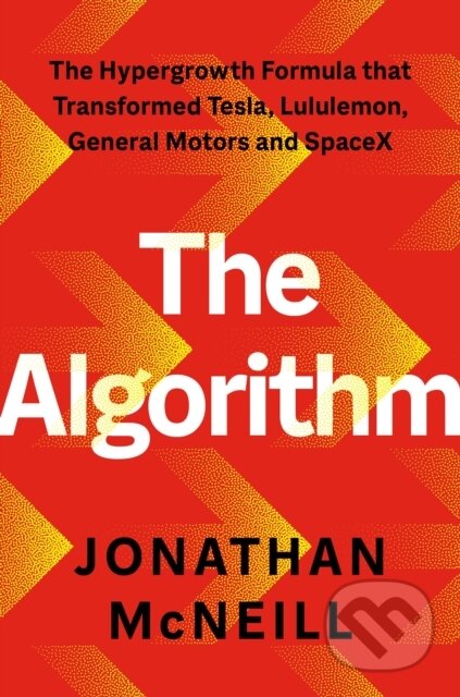 The Algorithm (The Hypergrowth Formula that Transformed Tesla, Lululemon, General Motors and SpaceX)